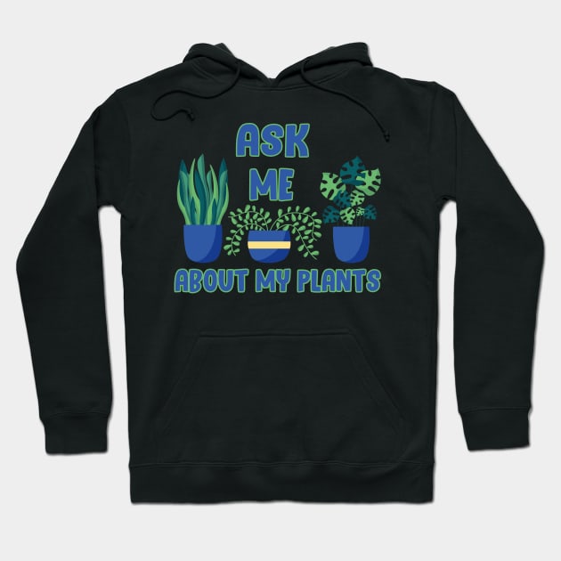 Ask Me About My Plants Hoodie by Get Yours